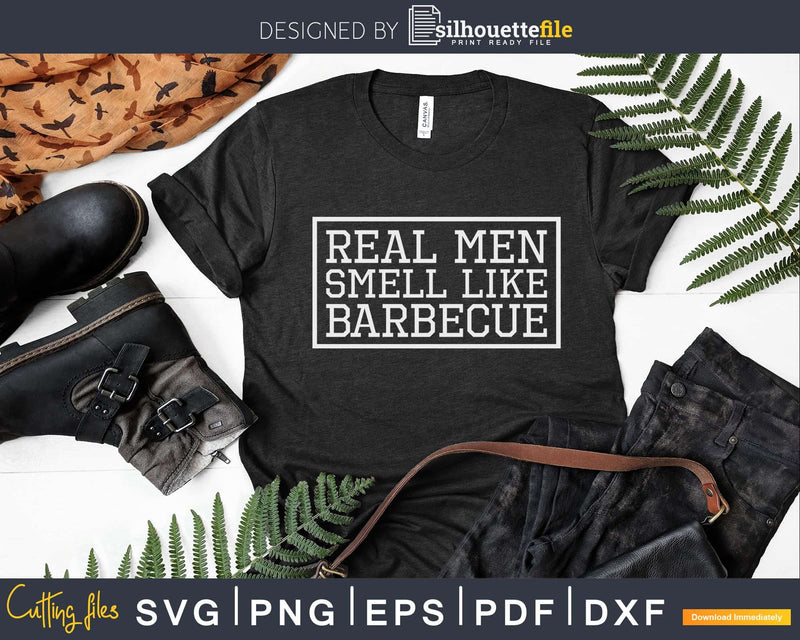 Funny BBQ Grilling Shirt Real Men Smell Like Barbecue Svg
