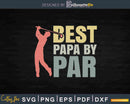 Funny Best Papa By Par Father’s Day Golf Svg Printable