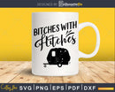 Funny bitches with hitches SVG PNG camping trailer retro