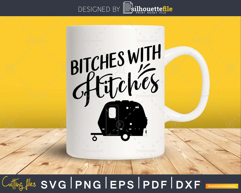 Funny bitches with hitches SVG PNG camping trailer retro