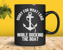 Funny Boating Sorry What I Said Docking Boat Svg Png Cricut