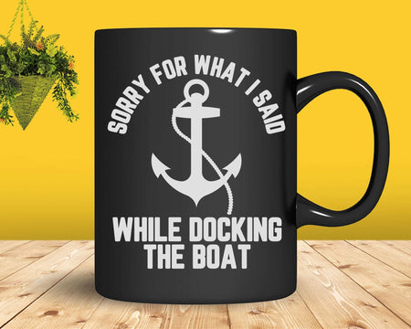 Funny Boating Sorry What I Said Docking Boat Svg Png Cricut