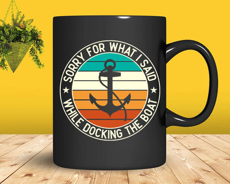 Funny Boating Sorry What I Said Docking Boat Svg Png Cricut