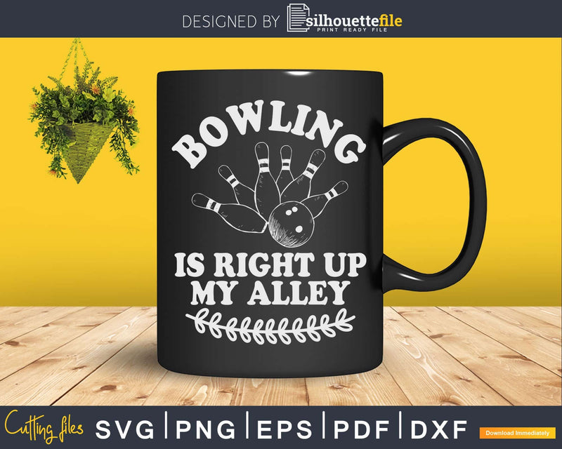 Funny Bowling Is Right Up My Alley T-shirt Design Svg Files