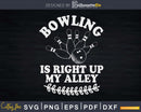 Funny Bowling Is Right Up My Alley T-shirt Design Svg Files