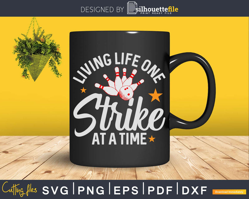 Funny Bowling Living Life One Strike At A Time Svg Cricut