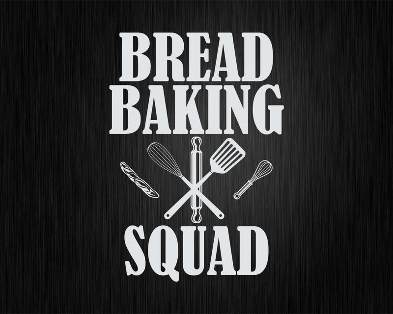 Funny Bread Baking Squad Svg Png Cricut Files