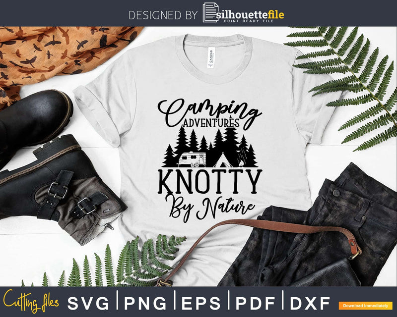 Funny Camping Shirt Knotty By Nature svg cut file