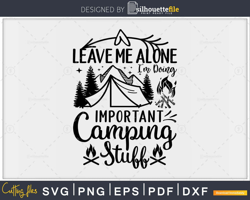Funny Camping svg Leave Me Alone I’m Doing Important