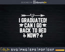 Funny Can I Go Back to Bed Shirt Graduation Svg Png Cut File