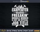 Funny Carpenter Carpenters Miracle Worker Christmas Svg