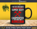 Funny Carpenter Carpenters Super Sexy Christmas Svg Design