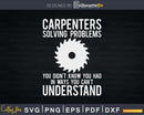 Funny Carpenter Carpentry Solving Problems Svg Design Cut