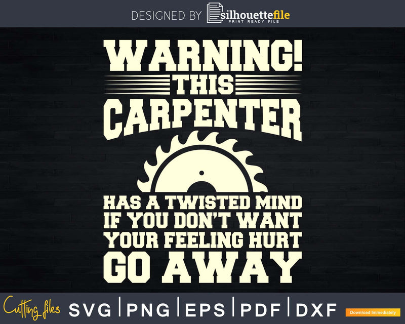 Funny Carpenters warning this carpenter has a twisted mind