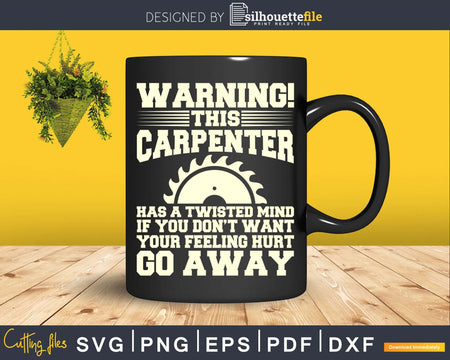 Funny Carpenters warning this carpenter has a twisted mind