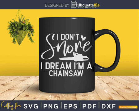 Funny Chainsaw Forestry I Don’t Snore Svg T-shirt Design