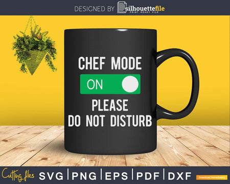 Funny Chef Mode On Please Do Not Disturb Svg Designs Cut