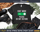 Funny Chef Mode On Please Do Not Disturb Svg Designs Cut