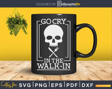 Funny Cook Go Cry In the Walk-in Svg Designs Cut Files