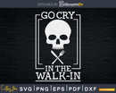 Funny Cook Go Cry In the Walk-in Svg Designs Cut Files