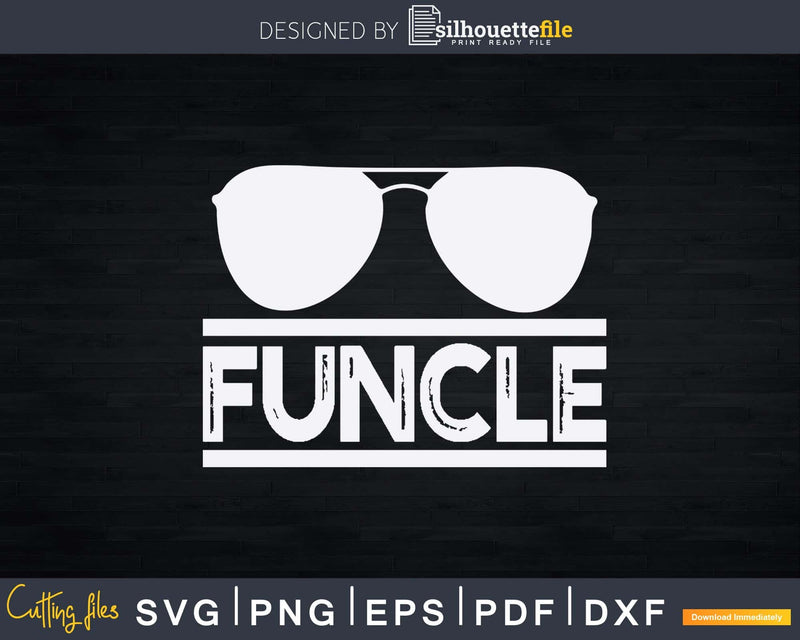 Funny Cool Funcle Sunglasses Uncle Svg Gift Print Ready File