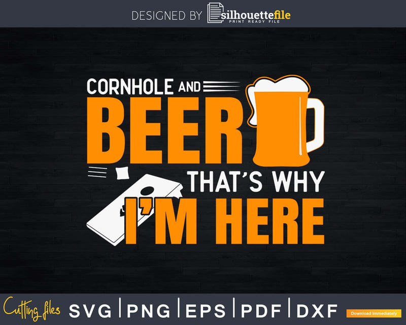 Funny Cornhole and Beer That’s Why I’m Here Svg Dxf Png
