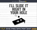 Funny Cornhole I’ll Slide It Right In Your Hole Svg Dxf
