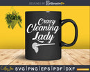 Funny Crazy Cleaning Lady Housekeeping Shirt Svg Files
