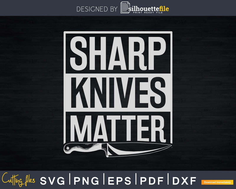 Funny Culinary Chef Sharp Knives Matter Svg Designs Cut