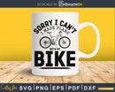 Funny Cycling Gifts Sorry I made plans with my bike - svg
