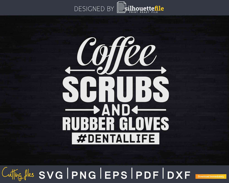 Funny Dentist Coffee Scrubs Life Svg Dxf Printable Cricut