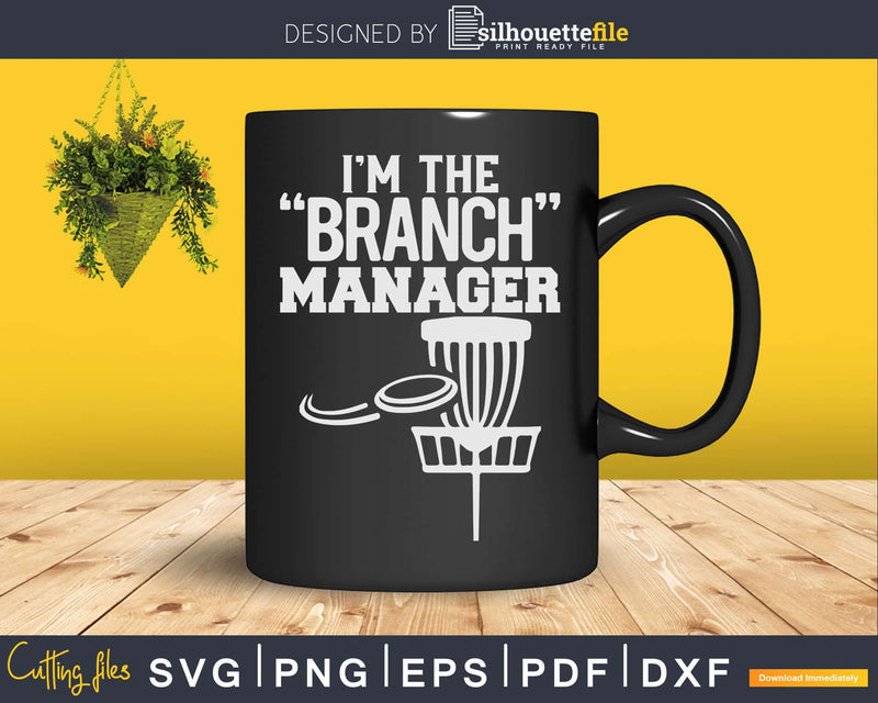 Funny Disc Golf I’m The Branch Manager Svg Craft Cut File
