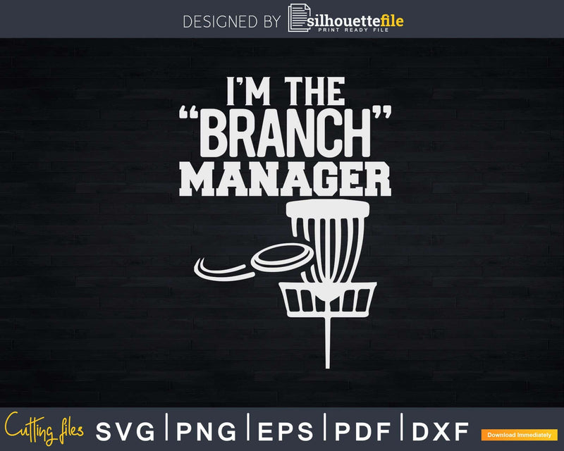 Funny Disc Golf I’m The Branch Manager Svg Craft Cut File
