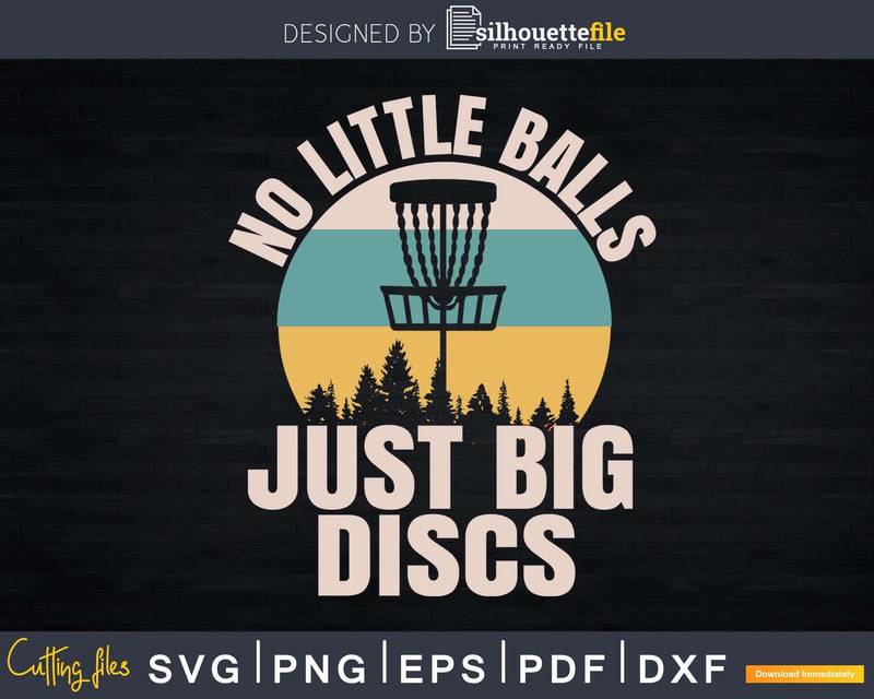 Funny Disc Golf No Little Balls Just Big Discs Svg Png Dxf