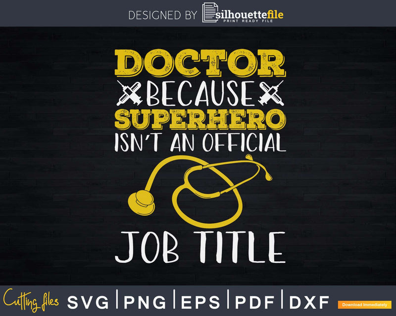 Funny Doctor Because Superhero Isn’t A Job Title Svg Png