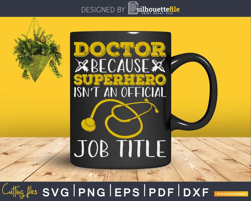 Funny Doctor Because Superhero Isn’t A Job Title Svg Png