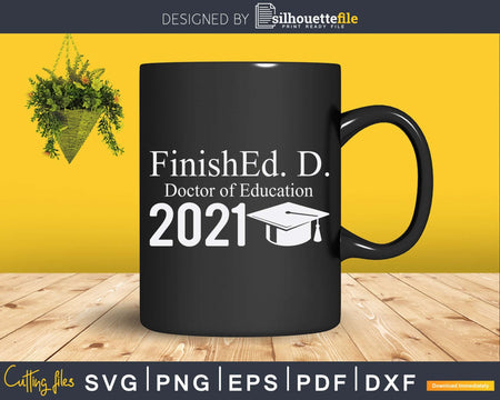 Funny Doctor of Education FinishEd.D. Class 2021 Svg Png