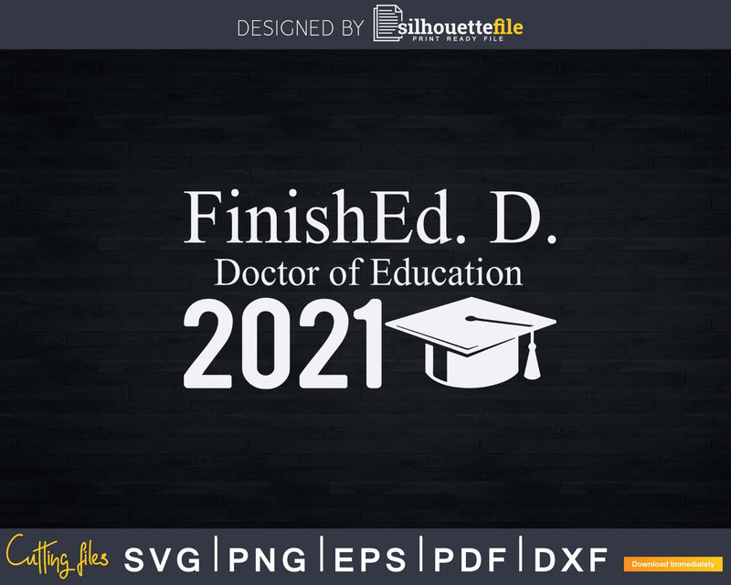 Funny Doctor of Education FinishEd.D. Class 2021 Svg Png