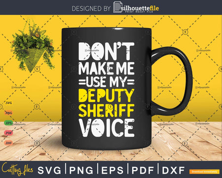 Funny Don’t Make Me Use My Deputy sheriff Voice
