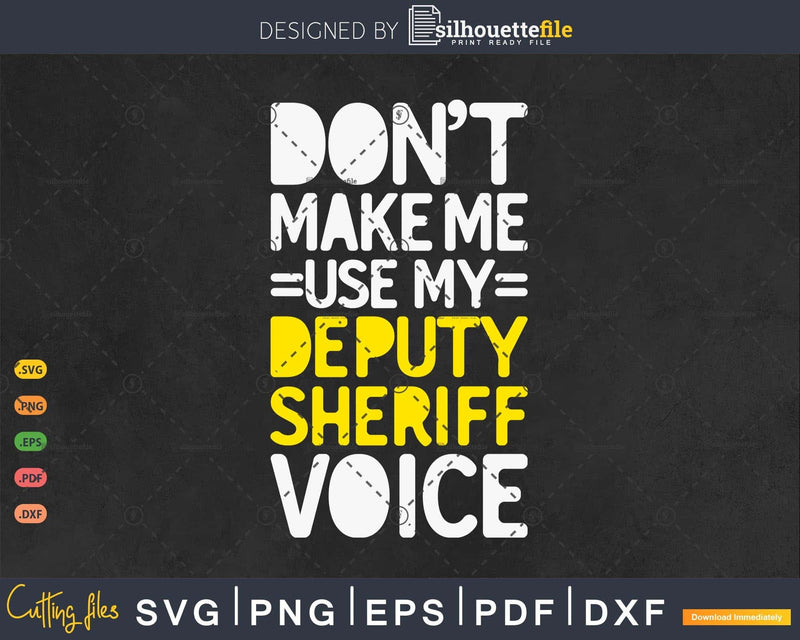 Funny Don’t Make Me Use My Deputy sheriff Voice