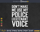 Funny Don’t Make Me Use My Police Lieutenant Voice