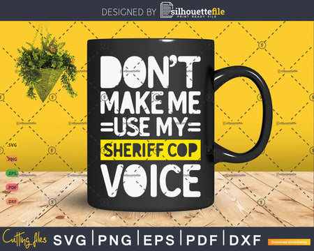 Funny Don’t Make Me Use My Sheriff Cop Voice Gifts