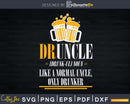 Funny Druncle Drinking Beer Svg Uncle Gift Print Ready File