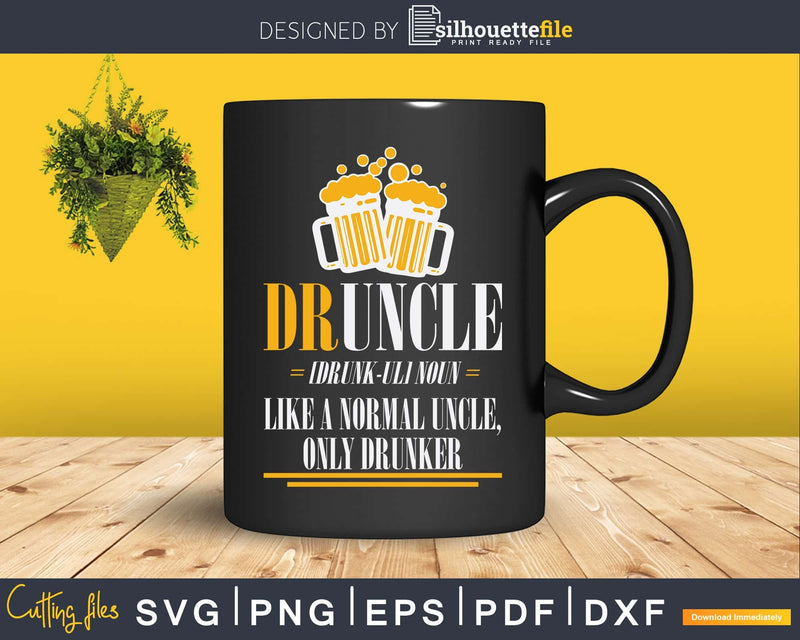 Funny Druncle Drinking Beer Svg Uncle Gift Print Ready File