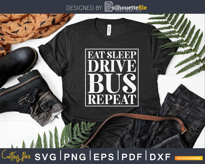 Funny Eat Sleep Drive Bus Repeat Svg Design Cut File