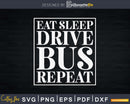 Funny Eat Sleep Drive Bus Repeat Svg Design Cut File