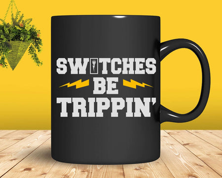 Switches Be Trippin Funny Electrician Svg Png Cricut Files