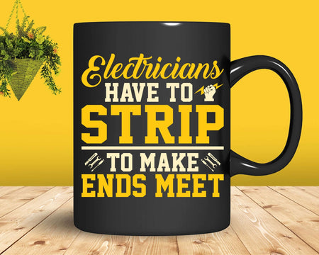 Funny Electricians Have to Strip To Make Ends Meet Svg Png