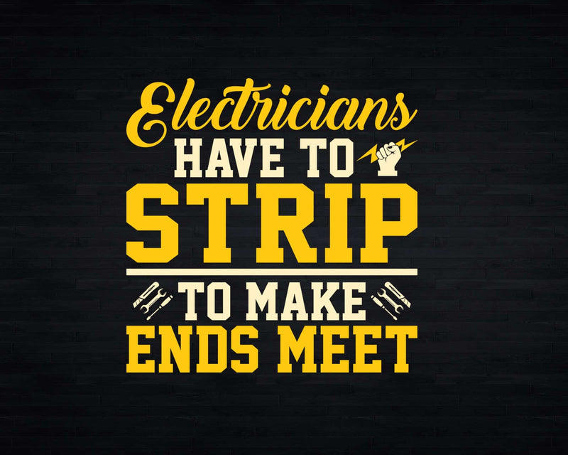 Funny Electricians Have to Strip To Make Ends Meet Svg Png