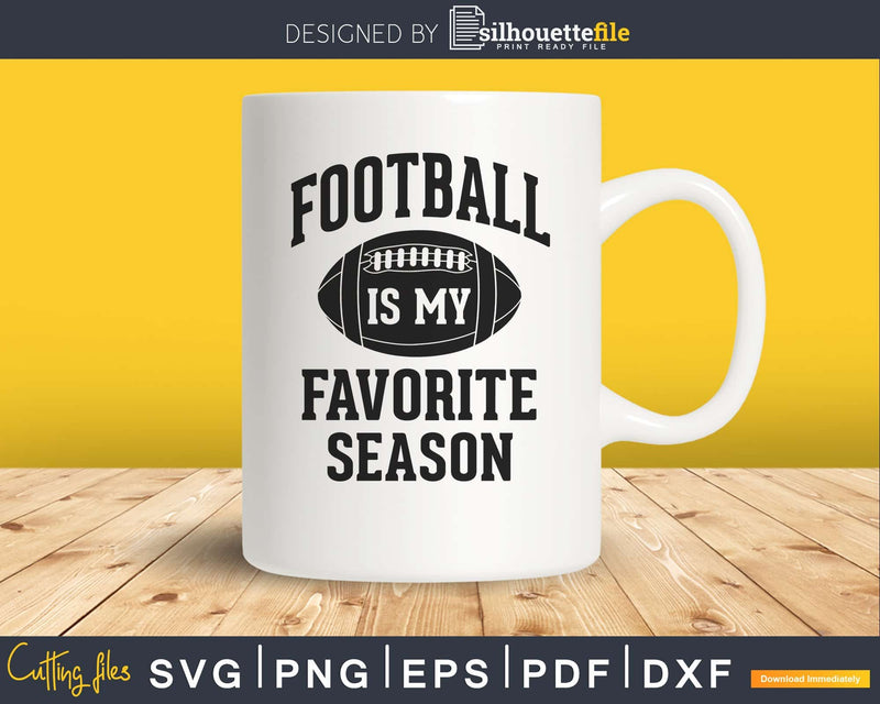Funny Football is My Favorite Season svg png dxf cutting